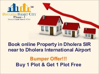Book online Property in Dholera SIR
near to Dholera International Airport
Bumper Offer!!!
Buy 1 Plot & Get 1 Plot Free
 
