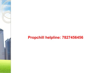 Propchill helpline: 7827456456
 