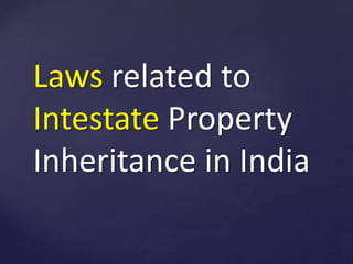 Laws related to
Intestate Property
Inheritance in India
 