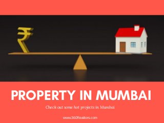 PROPERTY IN MUMBAI
Check out some   hot projects in Mumbai
www.360Realtors.com
 