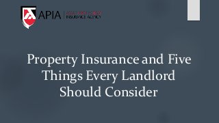 Property Insurance and Five
Things Every Landlord
Should Consider
 