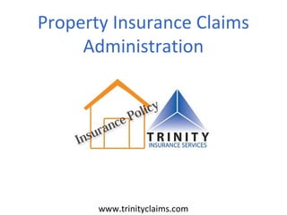 www.trinityclaims.com
Property Insurance Claims
Administration
 