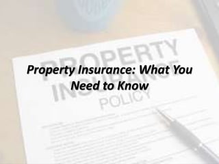 Property Insurance: What You
Need to Know
 