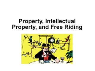 Property, Intellectual
Property, and Free Riding
 