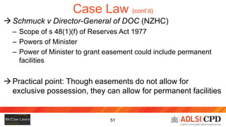 52
Case Law (cont’d)
 Menzies v Goodley (NZHC)
– Interpretation of height restriction covenant
– Extrinsic evidence all l...