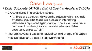 56
Case Law (cont’d)
 Body Corporate 341188 v District Court at Auckland (NZCA)
– Is the Court right?
– Was this really a...