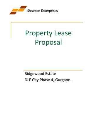 Property Lease
   Proposal


Ridgewood Estate
DLF City Phase 4, Gurgaon.
 