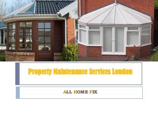Property Maintenance Services London
ALL HOME FIX
 
