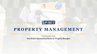 PR OPER TY MA N A GEMEN T
Free Information Guide
How Broker Sponsorship Works for Property Managers
 