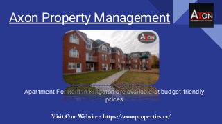 Axon Property Management
Apartment For Rent In Kingston are available at budget-friendly
prices
Visit Our Website : https://axonproperties.ca/
 