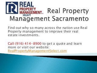 Find out why so many across the nation use Real
Property management to improve their real
estate investments.

Call (916) 414-8900 to get a quote and learn
more or visit our website:
RealPropertyManagementSelect.com
 