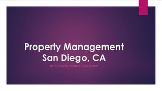 Property Management 
San Diego, CA 
HTTP://JANEZCONSULTING.COM/ 
 