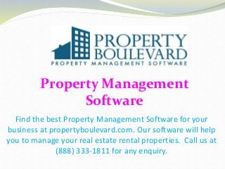 Property Management
Software
Find the best Property Management Software for your
business at propertyboulevard.com. Our software will help
you to manage your real estate rental properties. Call us at
(888) 333-1811 for any enquiry.
 