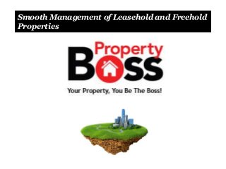 Smooth Management of Leasehold and Freehold
Properties
 