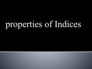properties of Indices
 