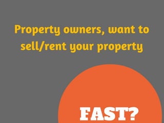 Property owners, sell/rent your property FAST!