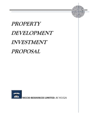PROPERTY
DEVELOPMENT
INVESTMENT
PROPOSAL




   NICCIO RESOURCES LIMITED. RC 951526
 