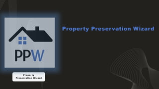 Property
Preservation Wizard
Property Preservation Wizard
 