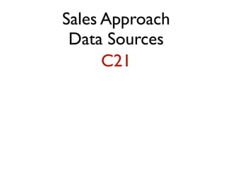 Sales Approach
Data Sources
C21
 