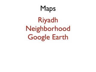 Maps
Riyadh
Neighborhood
Google Earth
 