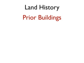 Land History
Prior Buildings
 