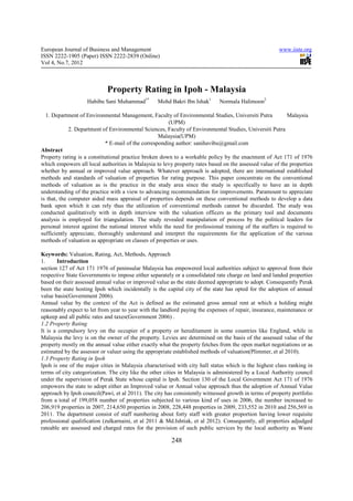 European Journal of Business and Management                                                             www.iiste.org
ISSN 2222-1905 (Paper) ISSN 2222-2839 (Online)
Vol 4, No.7, 2012



                             Property Rating in Ipoh - Malaysia
                    Habibu Sani Muhammad1*         Mohd Bakri Ibn Ishak1      Normala Halimoon2

  1. Department of Environmental Management, Faculty of Environmental Studies, Universiti Putra             Malaysia
                                                        (UPM)
             2. Department of Environmental Sciences, Faculty of Environmental Studies, Universiti Putra
                                                   Malaysia(UPM)
                            * E-mail of the corresponding author: sanihavibu@gmail.com
Abstract
Property rating is a constitutional practice broken down to a workable policy by the enactment of Act 171 of 1976
which empowers all local authorities in Malaysia to levy property rates based on the assessed value of the properties
whether by annual or improved value approach. Whatever approach is adopted, there are international established
methods and standards of valuation of properties for rating purpose. This paper concentrate on the conventional
methods of valuation as is the practice in the study area since the study is specifically to have an in depth
understanding of the practice with a view to advancing recommendation for improvements. Paramount to appreciate
is that, the computer aided mass appraisal of properties depends on these conventional methods to develop a data
bank upon which it can rely thus the utilization of conventional methods cannot be discarded. The study was
conducted qualitatively with in depth interview with the valuation officers as the primary tool and documents
analysis is employed for triangulation. The study revealed manipulation of process by the political leaders for
personal interest against the national interest while the need for professional training of the staffers is required to
sufficiently appreciate, thoroughly understand and interpret the requirements for the application of the various
methods of valuation as appropriate on classes of properties or uses.

Keywords: Valuation, Rating, Act, Methods, Approach
1.     Introduction
section 127 of Act 171 1976 of peninsular Malaysia has empowered local authorities subject to approval from their
respective State Governments to impose either separately or a consolidated rate charge on land and landed properties
based on their assessed annual value or improved value as the state deemed appropriate to adopt. Consequently Perak
been the state hosting Ipoh which incidentally is the capital city of the state has opted for the adoption of annual
value basis(Government 2006).
Annual value by the context of the Act is defined as the estimated gross annual rent at which a holding might
reasonably expect to let from year to year with the landlord paying the expenses of repair, insurance, maintenance or
upkeep and all public rates and taxes(Government 2006) .
1.2 Property Rating
It is a compulsory levy on the occupier of a property or hereditament in some countries like England, while in
Malaysia the levy is on the owner of the property. Levies are determined on the basis of the assessed value of the
property mostly on the annual value either exactly what the property fetches from the open market negotiations or as
estimated by the assessor or valuer using the appropriate established methods of valuation(Plimmer, et al 2010).
1.3 Property Rating in Ipoh
Ipoh is one of the major cities in Malaysia characterised with city hall status which is the highest class ranking in
terms of city categorization. The city like the other cities in Malaysia is administered by a Local Authority council
under the supervision of Perak State whose capital is Ipoh. Section 130 of the Local Government Act 171 of 1976
empowers the state to adopt either an Improved value or Annual value approach thus the adoption of Annual Value
approach by Ipoh council(Pawi, et al 2011). The city has consistently witnessed growth in terms of property portfolio
from a total of 199,058 number of properties subjected to various kind of uses in 2006, the number increased to
206,919 properties in 2007, 214,650 properties in 2008, 228,448 properties in 2009, 233,552 in 2010 and 256,569 in
2011. The department consist of staff numbering about forty staff with greater proportion having lower requisite
professional qualification (zulkarnaini, et al 2011 & Md.Ishtiak, et al 2012). Consequently, all properties adjudged
rateable are assessed and charged rates for the provision of such public services by the local authority as Waste

                                                         248
 