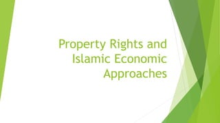 Property Rights and
Islamic Economic
Approaches
 