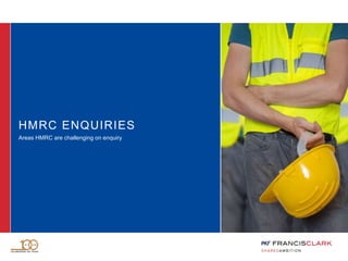HMRC ENQUIRIES
Areas HMRC are challenging on enquiry
 