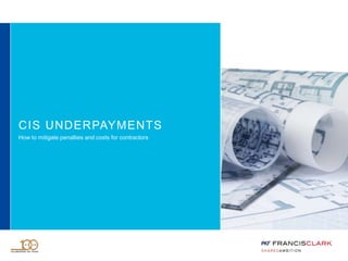 CIS UNDERPAYMENTS
How to mitigate penalties and costs for contractors
 