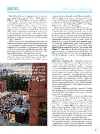 17
C e n t r a h a n d l o w e
Galeria Bronowice zdecydowała się zaprosić w swoje progi
najstarszą uczelnię artystyczną w Polsce – Akademię Sztuk
Pięknych w Krakowie.Pod jej patronatem działa tam„Akademia
w Bronowicach”.– Pomysł na promocję sztuki i „wyprowadze-
nie”jej z klasycznych instytucji z sukcesem realizujemy już od
roku – podkreśla Aleksandra Rzońca.– Okazało się,że mieliśmy
rację – dziś centra handlowe to także miejsca spotkań, i aby
wyjść naprzeciw oczekiwaniom klientów, trzeba dać im coś
więcej niż tylko przyzwoity tenant-mix. W Akademii oglądać
można wystawy prac pracowników i absolwentów uczelni,
niezwykłe instalacje oraz unikatowe meble artystyczne. Od-
bywają się też prezentacje multimedialne, dyskusje, warsztaty
dla dzieci i dorosłych.
Podejście promujące działania proartystyczne od początku dzia-
łalnościtowarzyszyfunkcjonowaniuStaregoBrowaruw Poznaniu.
– Idea 50/50 jest bazą wszystkich projektów Grażyny Kulczyk
i zakłada,że 50 proc.każdego z nich stanowi sztuka,podczas gdy
drugie 50 proc. determinuje specyfika danego przedsięwzięcia.
Sztuka ma być elementem komplementarnym dla biznesu – mówi
Barbara Banat z działu marketingu Starego Browaru.
W ramach tej idei na terenie Starego Browaru obok ponad
200 sklepów i restauracji od chwili jego powstania w 2003 r.
działa Fundacja Art Stations Grażyny Kulczyk i prowadzona
przez nią galeria sztuki współczesnej. Odbywa się tu kilkaset
wydarzeń artystycznych rocznie – warsztaty, wernisaże, kon-
certy, spektakle, wystawy, wykłady, pokazy. W przestrzeniach
wspólnych obiektu podziwiać można dzieła sztuki współczesnej
światowej klasy artystów (Igora Mitoraja, Piotra Uklańskiego,
U-Ram Choe czy Alessandro Mendiniego).
Stary Browar jest nie tylko obiektem handlowym,ale też naj-
większą prywatną instytucją kulturalną,którą rocznie odwiedza
ok.10 milionów osób. Ogromną popularnością cieszą się letnie
pokazy filmowe na Dziedzińcu Sztuki,na które przychodzi śred-
nio 400-700 osób.W ramach październikowego Art  Fashion
Forum prowadzimy bezpłatne warsztaty i wykłady z wybitnymi
osobowościami świata mody i sztuki. – Naszymi gośćmi byli
odwiedzający nasz kraj po raz pierwszy:ScottSchumann,twórca
The Sartorialist, Andrew Bolton, kurator z Metropolitan Mu-
seum of Modern Art w Nowym Jorku czy słynni graficy:Tomek
Sadurski,MagdaAntoniuk,fotografowie:PiotrStokłosa,Rafał
Milach, WP Onak. Nagrodą dla zwycięzców warsztatów jest
dowolnie wybrany kurs na prestiżowej uczelni Central Saint
Martins College of Art  Design w Londynie, którą funduje
Stary Browar (kilka osób rocznie od 8 lat) – mówi Barbara Banat.
… jak szkoła
Elżbieta Dmowska-Mędrzycka, Mediadem Consulting, pod-
kreśla, że imprezy organizowane w centrach handlowych nadal
w przeważającej części realizują utarty kalendarz handlowy
z takimi sztandarowymi tematami jak:Dzień Dziecka,Mikołajki,
urodzinycentrum,Walentynkiczyczasamipokazymodyzwiązane
z nowymi kolekcjami wiosennymi i jesiennymi. – Z wyjątkiem
urodzin centrum, wydarzenia te występują mniej więcej w tym
samym czasie, co powoduje – przy nasyconym rynku – swego
rodzaju kanibalizację – podkreśla Mędrzycka i dodaje, że jest
zwolenniczką nie tyle jednorazowych eventów, co cyklicznych
programów ściśle wynikających z pozycjonowania centrum.
Może to być program edukacyjny dla dzieci (edutainment) bądź
wydarzenia ścisłe powiązane z życiem lokalnej społeczności
(community relations).
Na zajęcia edukacyjne postawiła m.in. warszawska Arkadia,
która prowadzi np.cykl weekendowych warsztatów tematycznych,
wprowadzającdzieciw światnauki,przyrody,historiiczytechnologii
poprzez zabawę z animatorami.
Tymczasem gliwickie CH Forum poszło o krok dalej,oferując
całotygodniową możliwość edukacji dla wszystkich i do grona
najemców zaprosiło bibliotekę. – Nie urządzamy tylko zwykłej
biblioteki, lecz również miejsce relaksu z dostępem do nowych
technologii.Idealne dla dzieci i dorosłych,a także osób z niepeł-
nosprawnością–mówiBognaDobrakowska,dyrektorkaMiejskiej
BibliotekiPublicznejw Gliwicach.Matobyćmiejscez wygodnymi
kanapami, strefą z grami planszowymi, w tym wspomagającymi
terapię logopedyczną, oraz konsolą do gier. W punkcie będzie
można wypożyczyć książki,także przeznaczone dla niewidzących
i niedowidzących,czy skorzystać z e-booków,baz danych,filmów
DVD,a nawet wracających do łask płyt gramofonowych.
Biblioteka w galerii zajmuje powierzchnię ok.160 mkw.i mieści
się w przeszklonej antresoli,z efektownym widokiem na okolicę.
Spektakularnymsukcesemedukacyjnymokazałosięw przypadku
CH Forum w Gliwicach zaproponowanie klientom warsztatów
W Starym Browarze ogromną
popularnością cieszą się letnie
pokazy filmowe na Dziedzińcu
Sztuki, na które przychodzi
średnio 400-700 osób
 