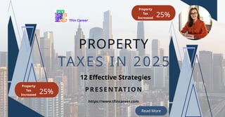 PRESENTATION
TAXES IN 2025
PROPERTY
https://www.tfincareer.com
TFin Career
12 Effective Strategies
Read More
25%
Property
...