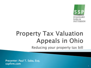 Reducing your property tax bill
Presenter: Paul T. Saba, Esq.
sspfirm.com
1
 