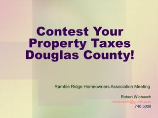Contest Your Property Taxes Douglas County! Ramble Ridge Homeowners Association Meeting  Robert Wiebusch [email_address] 740.5008 
