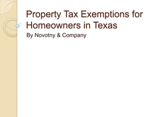 Property Tax Exemptions for
Homeowners in Texas
By Novotny & Company

 