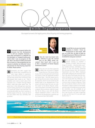 If you have any legal queries about buying or renting, please email at editor@propertyonline.ae
Our expert answers the legal queries about buying and renting properties.
w i t h l e g a l e x p e r t
ExpertAdvice
If the new rent has been approved
by RERA, then the tenant is obliged
to pay that rent. If the tenant refuses
to pay, then you have grounds to terminate
the tenancy under the applicable landlord
and tenant laws. That will require you to
give 30 days formal notice of your demand
for payment, which must be served via the
Notary Public or by registered post. If the
tenant still doesn’t pay, then you can refer
the matter to the Rental Disputes Settle-
ment Centre (Rent Committee, as was) with
a request that an eviction order be issued.
The fee for filing a case with the Rental
Dispute Settlement Centre is 3.5% of the
annual rent for the premises in question, up
to a maximum fee of AED 20,000.
Developers will often suggest that
they would have completed but for
mass buyer default in payments.
Buyers on the other hand are quick to point
out that they would have continued to pay
had progress been made on site. There is
probably some merit on both sides of this
argument, but a ‘chicken and egg’ debate
doesn’t really help either party now. The
good news is that although you may have
ceased making payments to one developer
on a particular project, that itself does not
automatically debar you from investing in
another project in the city. If you are not of
the ‘once bitten twice shy’ mentality, then
go ahead.
How do I evict my tenant who
is refusing to pay the revised
rent as per RERA rental cal-
culator? How much will it cost me
to file a complaint at Rental Dispute
Settlement Centre?
I invested in a property before the
recession but the development
is still not complete. However, I
have been portrayed as a defaulter by
the developer as I stopped making pay-
ments when I saw no progress on the
site. Now I am back in Dubai and would
like to invest in a few properties but my
concern is whether my 'defaulter' status
will prevent me from buying properties
in Dubai. Please advise.
We can certainly advise and assist
anyone wishing to establish a
business in Dubai. There are many
things to consider – a business plan, sourc-
ing suitable premises, identifying a local
sponsor to own the business, obtaining
the necessary licenses from the Economic
Department and from RERA, employing
good staff, undergoing the necessary train-
ing in the area of real estate that the com-
pany will operate, to name but a few. The
costs will include DED fees, RERA fees, visa
fees, rent, and of course legal fees if you
choosetoretainalawyertohelpyou. Those
fees will usually be linked to the time that
the lawyer is asked to spend on the matter,
and the scope of the legal services you need.
But remember, you can probably set up
without incurring the expense of a lawyer,
but it will cost you a lot more in legal fees
to clean up the mess if it’s not done right
the first time.
I would like to set up a real estate
company in Dubai. I have no
background in real estate. Will
you, as a law firm, be able to help me
throughtheprocess?Whatarethecosts
involved for using your services?
Jerry Parks
Partner
Taylor Wessing
Palm Jumeirah
October 2014 Issue -23 /// 14
propertyonline.ae
 