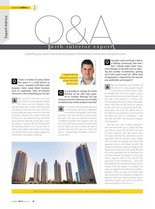 If you have any queries about renovations or conversions, please email at editor@propertyonline.ae
Everything you need to know about property refurbishment, conversions and permissions.
w i t h i n t e r i o r e x p e r t
ExpertAdvice
Adam Riccio
Operations director
Under One Roof
04 323 2722
We do a lot of this with our clients
now and it is a very popular request.
We have our own designers who
will work with you to create the exact look
and feel you want and also that meets the
functionality you require interms of number
of shelves, drawers, etc as well as the style
of finish you are looking for eg., distressed
wood, natural oak look or high gloss. Once
the design is signed off, we manufacture
the bespoke pieces in our factory here in
Dubai and supply and install. As we have
our own factory we can usually supply and
install within two weeks if required.
I have a number of areas where
the space is a small alcove or
recess. I wanted to fill them with
bespoke, tailor made fitted furniture
such as cupboards, chest of drawers
andsoon.Isthissomethingyoucando?
It is possible and generally approval
is not required. We have undertaken
a number of such projects and it does
transform the look and feel of your home.
We work with and recommend a number
of different wooden floor suppliers who we
trust and have good quality and after sales
service. Often our clients choose the style of
wooden floor and then get us to match the
look in making fitted wardrobes and furni-
ture for them.
Is it possible to change the entire
flooring of my villa from gran-
ite to wooden flooring? Do you
need permissions? Have you successfully
completed any similar projects recently?
We do undertake such projects all
the time. It is a very popular request
we get wherein home owners want
to remodel their homes to create a space
that works for them and their lifestyles. The
first step in the process is to obtain your
CAD drawings from your master developer,
which will show all the technical aspects
of your villa such as supporting walls, elec-
trical plant and so on. This will be used as
the basis for any alterations to ensure that
the work you want to undertake is safe
and will not affect the structural integrity
of the property.
We have our own in-house designers
who will work with you to create the look
and feel you want. We also have our own
in-house engineer who will advise from
the plans whether the alterations will be
approved and are feasible. Once happy
with the look, our engineer will submit the
approval on-line and follow up with the
relevant authorities, making changes to the
designwhererequired.Oncewegetthesign
off on the proposal from the developer, we
can then execute the project. At the start,
various deposits have to be paid for the
approvals by the homeowner – some are
refundable at the end and some are a basic
charge. Once the project is complete, we
make an appointment with the developer’s
engineers’ office to come and inspect and
sign off the work. It is important to keep this
approval with your house purchase docu-
mentation, as you will need it to be able to
sell your property in the future.
I bought a plot and built a villa in
a leading community. But now I
feel I should make more struc-
tural changes to the villa such as reduc-
ing the number of bedrooms, getting
rid of the maid's room etc. What kind
of approvals is required for this and do
you undertake such projects?
Downtown, Dubai
October 2014 Issue -23 /// 18
propertyonline.ae
 