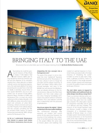 A
fascinating city could be grac-
ing the horizons of Abu Dhabi
or Dubai, if Stile Italiano Real
Estate Industry (SIREI) gets its
way. Backed by American-Chinese cap-
ital and the expertise of its members,
ranging from urban planners to Italian
cultural, science and sporting organiza-
tions, the real estate platform has been
presenting the concept here in the UAE
to ideally co-develop around three to
four square kilometres city at an esti-
mated cost of around $US30 billion.
Massimo Mazzi, President of SIREI, said
Renaissance City is a smart city, which
will bring to life an Italian lifestyle in the
UAE telling an urban story which devel-
oped over centuries, an urban fabric
fostering a vibrant economy and qual-
ity of life. Property Times delved deeper
into the concept, consulting the Ital-
ian architect Paolo Caputo, of Caputo
Partnership International, SIREI’s design
partner for Renaissance City.
As far as I understand, Renaissance
City intends to express both Italian
and Islamic renaissance, how are you
integrating the two concepts into a
homogenous one?
The goal of the project is not to inte-
grate the most "epidermal" figurative
and formal traits of the "Renaissance" of
the two cultures. It aims to merge the
principles and the deeper meanings of
Islamic and Italian culture. Many archi-
tectural examples, and cities, in the
Middle East and around the Mediterra-
nean are already witnesses to this his-
torical process. Italy and the West have
learned a lot from Arab culture and
vice versa "merging" knowledge, tech-
niques and cultures without "confused"
identities. This is very relevant currently
seen in relationship with the processes
of globalization.
How do you express the original – historic
architectureinthemoremodernbuildings?
The architectural language fully
expresses our modern and current
events. At the same time, however, the
structure of the buildings, the compo-
sition of architectural and urban space
in the project follow the same rules
of historic places and buildings that
created an optimal response to func-
tional needs, and, above all, to the deep
meaning of "inhabiting the world."
It makes no sense to play with a frag-
ment, a glimpse, of Venice. There is a
lot more power in the tangle between
streets, arcades, squares and waterways
to evoke the quality of space and urban
landscape of Venice.
The city’s fabric seems to respond to
boththeItalianandtraditionalArabcity
urbandesign,howdidyoumergethem?
There is a common identity to the cen-
tres of Islamic cities and Italian villages
and how they grew from the middle
ages onwards. The urban plan is based
on substantive rationality and its goal
is an efficient and easy mobility. The
research of the merger between Arab
and Western models, or Italian, is the
integration of a chessboard layout,
typically of Roman origin, to a more
complex system: fractionated, attentive
to local connections, to the functional
scale of the step (walking) and not to
that of the mechanized mobility, closer
to the Arab spatial sensitivity.
BRINGING ITALY TO THE UAE
Renaissance City is an urban fabric spun out of the deeper meaning of city life. By Nicole Walter/freelance writer
Renaissance City Museum
October 2014 Issue -23 /// 31
 