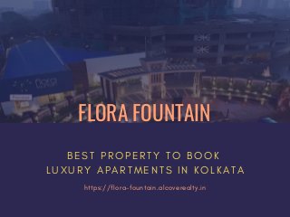 FLORA FOUNTAIN
B E S T P R O P E R T Y T O B O O K
L U X U R Y A P A R T M E N T S I N K O L K A T A
https://flora-fountain.alcoverealty.in
 