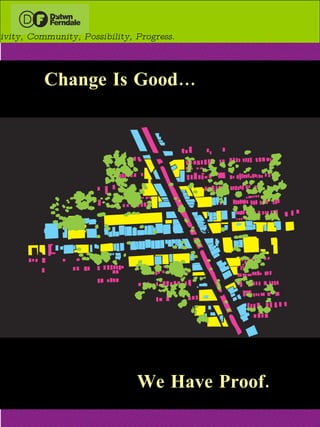 Change Is Good… We Have Proof. Creativity, Community, Possibility, Progress. 