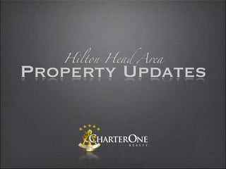 Hilton Head Area
Property Updates
 