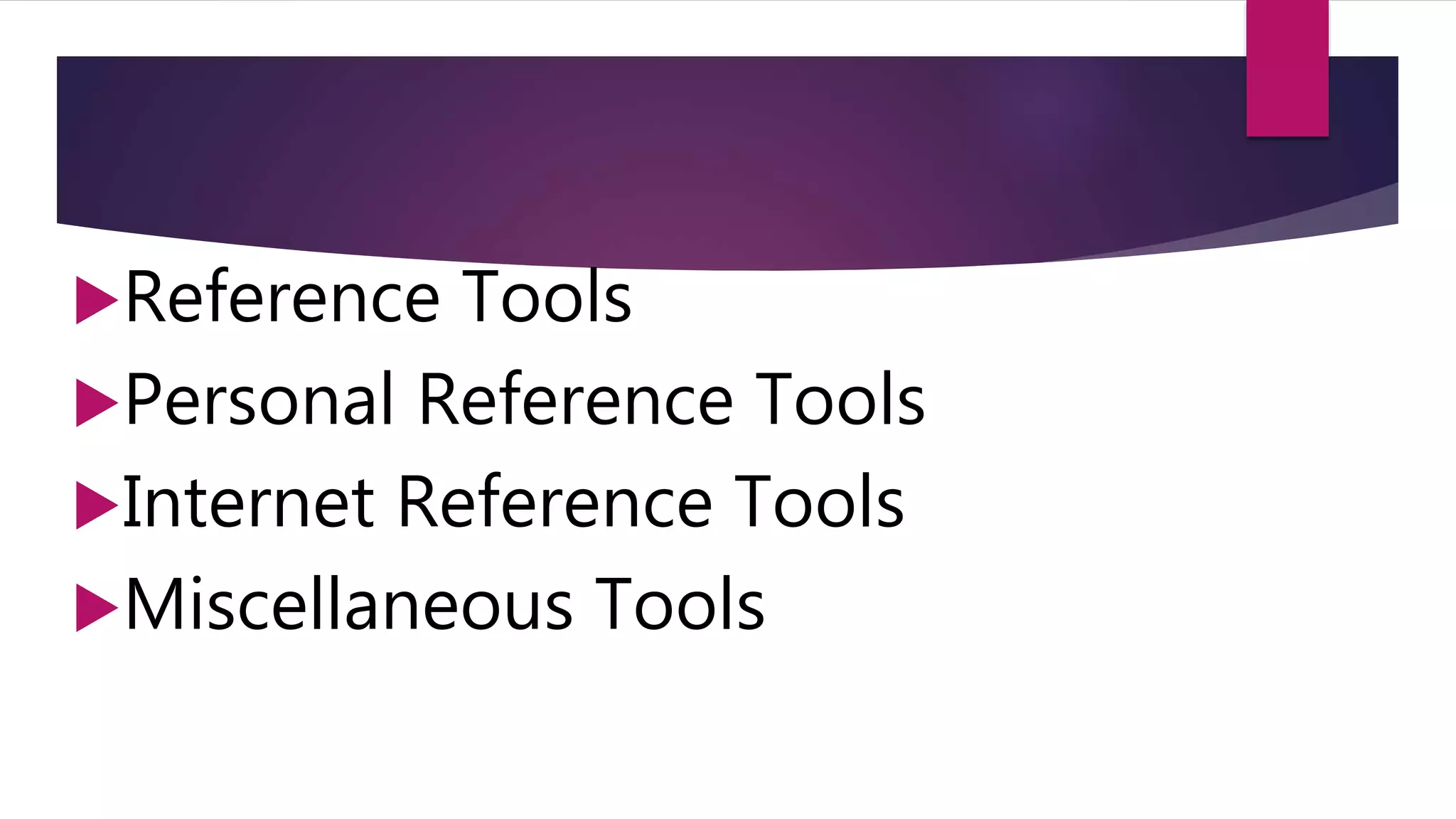Reference Tools
Personal Reference Tools
Internet Reference Tools
Miscellaneous Tools
 