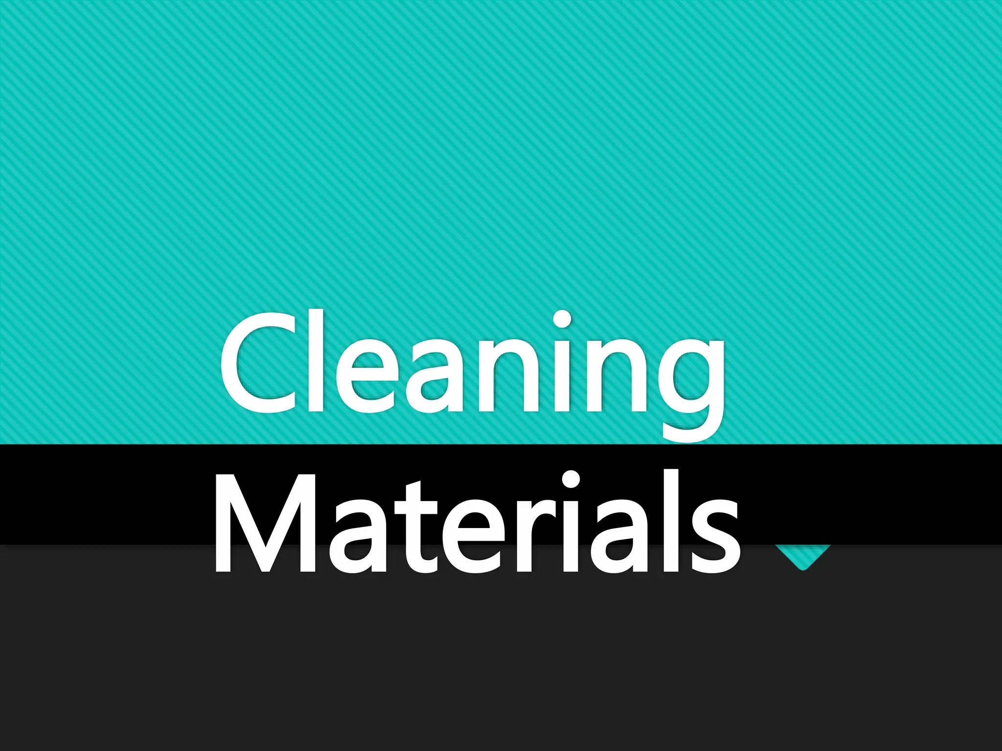 Cleaning
Materials
 
