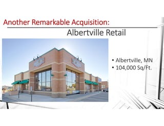 Albertville Retail
• Albertville, MN
• 104,000 Sq/Ft.
Another Remarkable Acquisition: 
 
