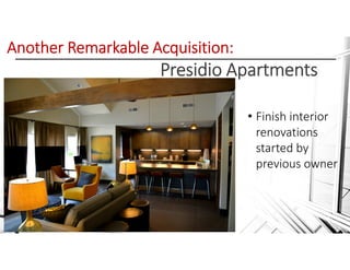 Another Remarkable Acquisition: 
Presidio Apartments
• Finish interior 
renovations 
started by 
previous owner
 