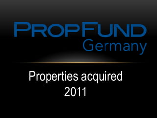 Properties acquired
       2011
 