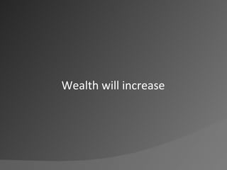 Wealth will increase<br />