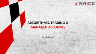 ALGORITHMIC TRADING &
  MANAGED ACCOUNTS

       Core Offerings




          CONFIDENTIAL
 