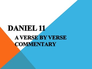 DANIEL 11
A VERSE BY VERSE
COMMENTARY
 