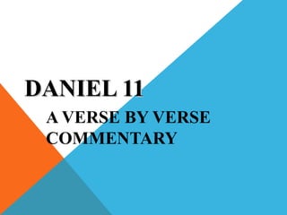 DANIEL 11DANIEL 11
A VERSE BY VERSE
COMMENTARY
 