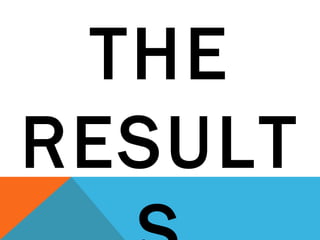 THE
RESULT
 